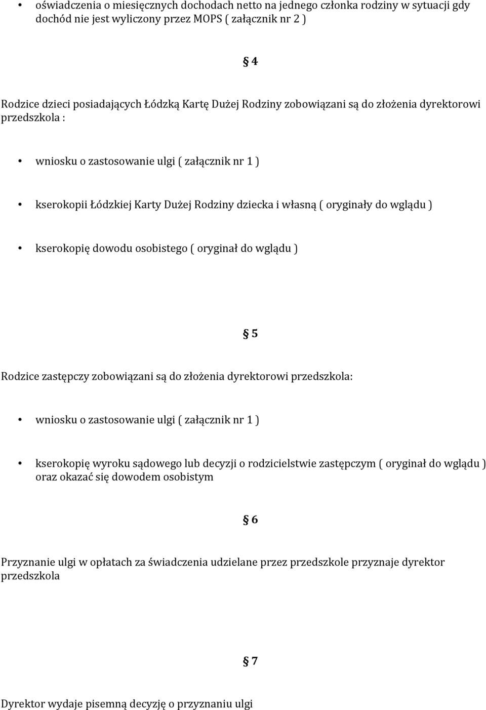 osobistego ( oryginał do wglądu ) 5 Rodzice zastępczy zobowiązani są do złożenia dyrektorowi przedszkola: wniosku o zastosowanie ulgi ( załącznik nr 1 ) kserokopię wyroku sądowego lub decyzji o