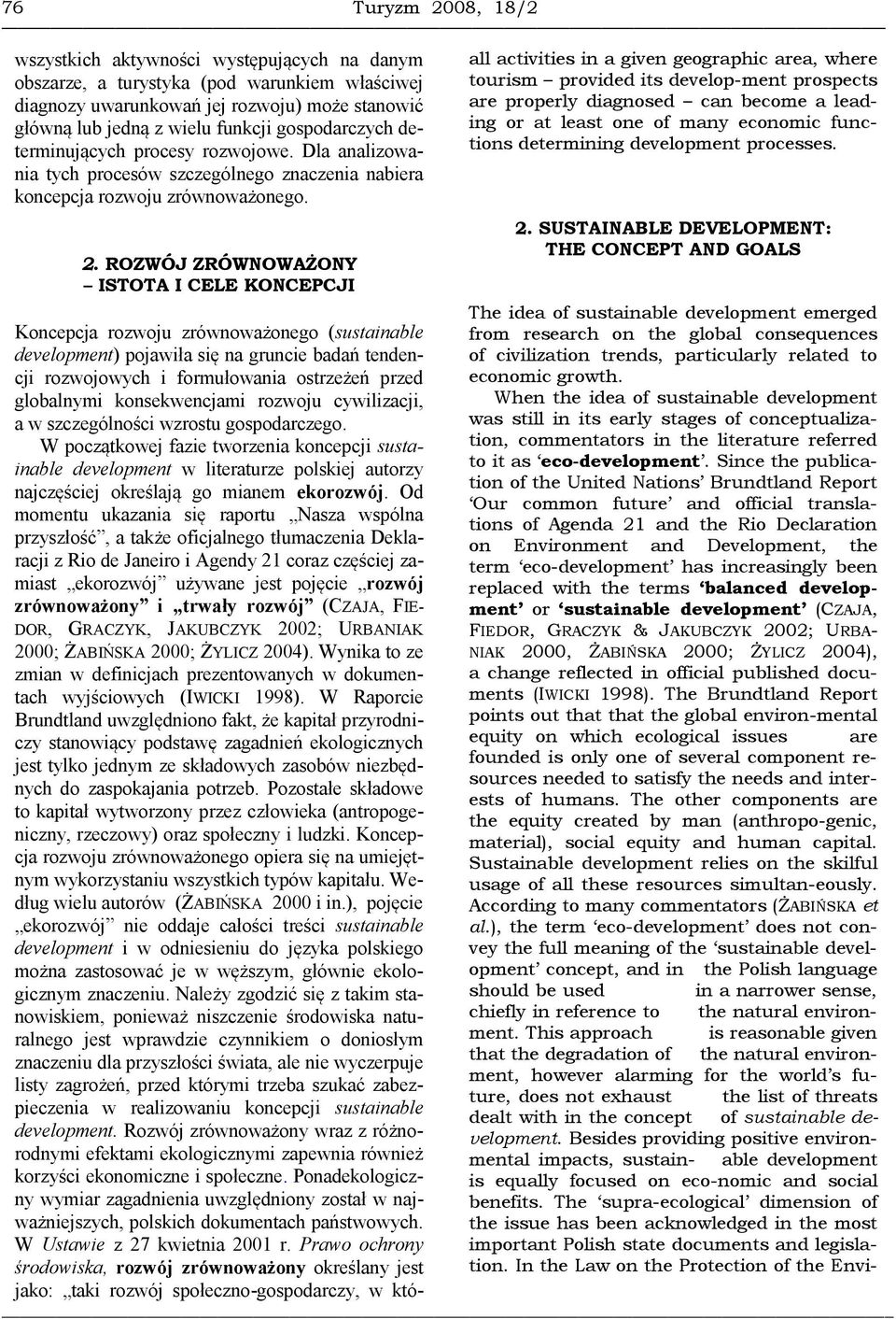 ROZWÓJ ZRÓWNOWAŻONY ISTOTA I CELE KONCEPCJI The idea of sustainable development emerged Koncepcja rozwoju zrównoważonego (sustainable from research on the global consequences development) pojawiła