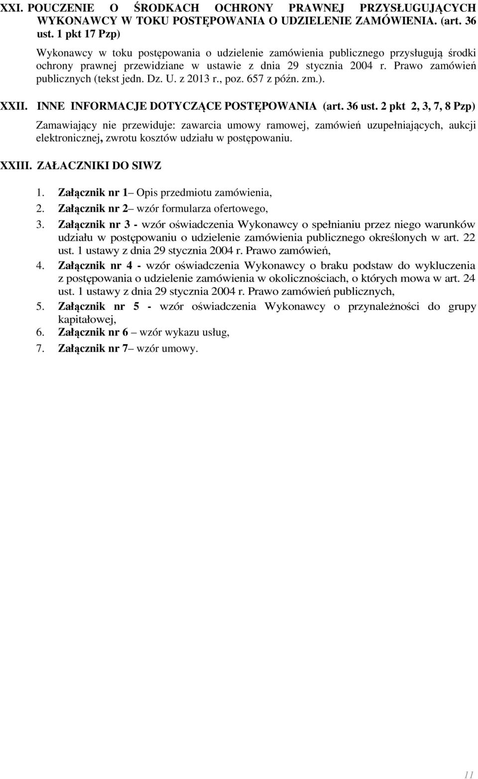 Prawo zamówień publicznych (tekst jedn. Dz. U. z 2013 r., poz. 657 z późn. zm.). XXII. INNE INFORMACJE DOTYCZĄCE POSTĘPOWANIA (art. 36 ust.