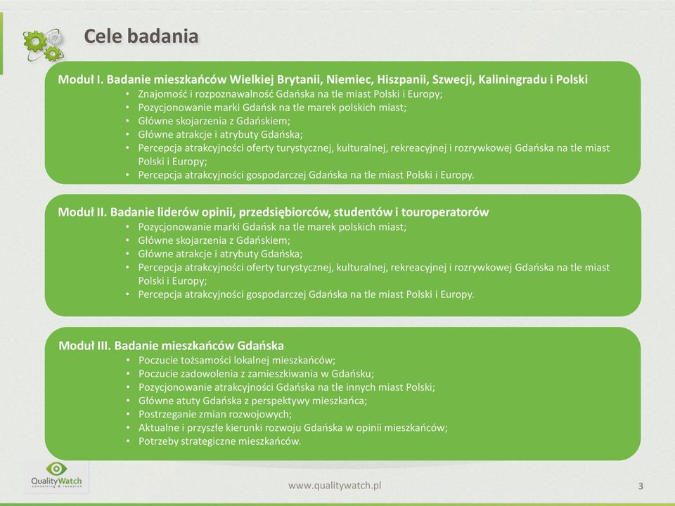 polskich miast; Główne skojarzenia z Gdańskiem; Główne atrakcje i atrybuty Gdańska; Percepcja atrakcyjności oferty turystycznej, kulturalnej, rekreacyjnej i rozrywkowej Gdańska na tle miast Polski i