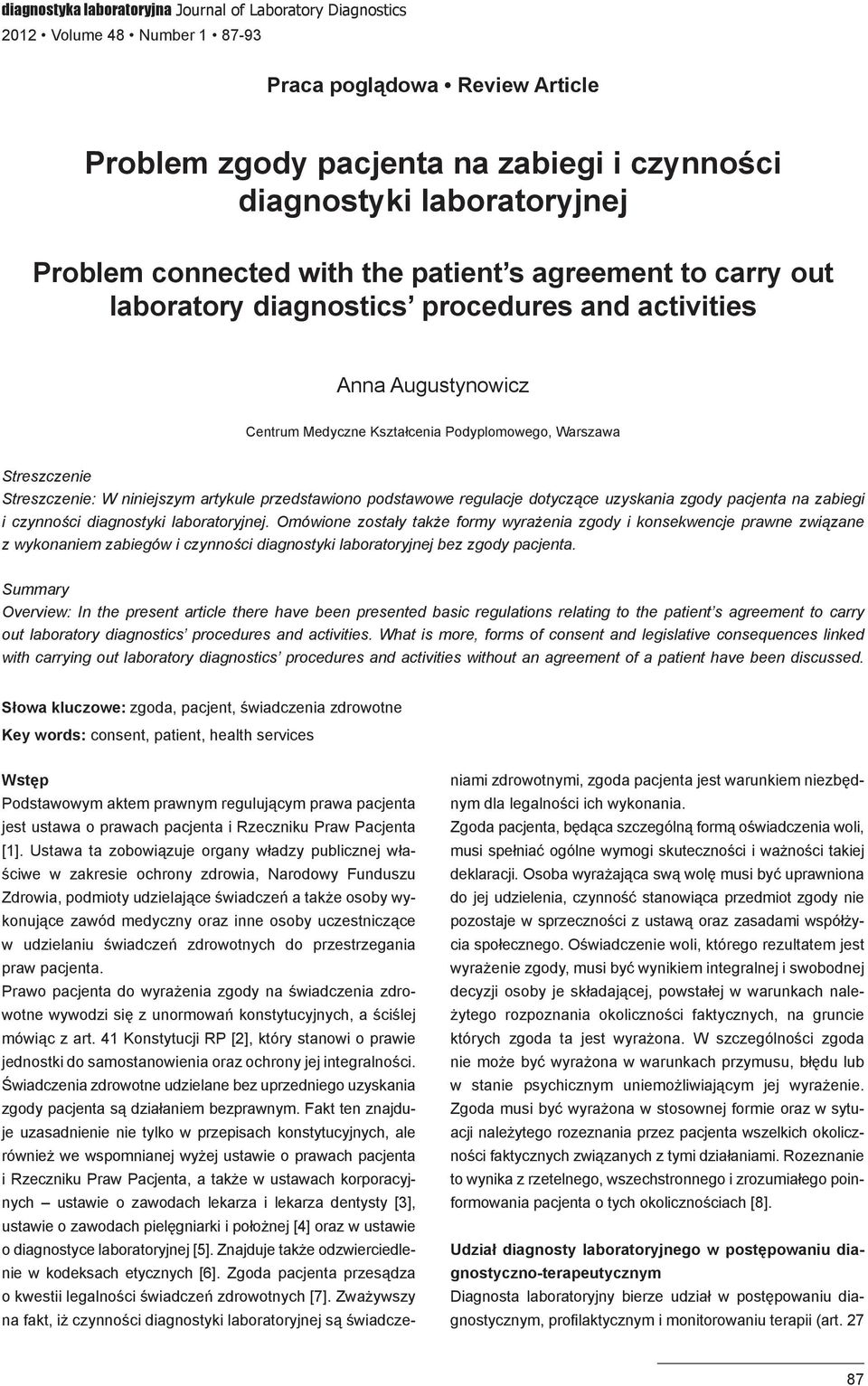 Streszczenie: W niniejszym artykule przedstawiono podstawowe regulacje dotyczące uzyskania zgody pacjenta na zabiegi i czynności diagnostyki laboratoryjnej.