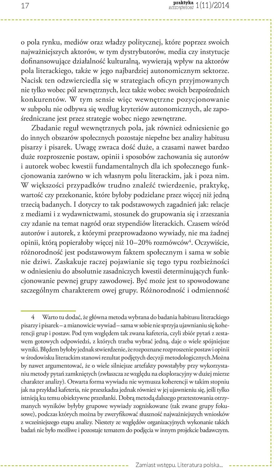 Nacisk ten odzwierciedla się w strategiach oficyn przyjmowanych nie tylko wobec pól zewnętrznych, lecz także wobec swoich bezpośrednich konkurentów.