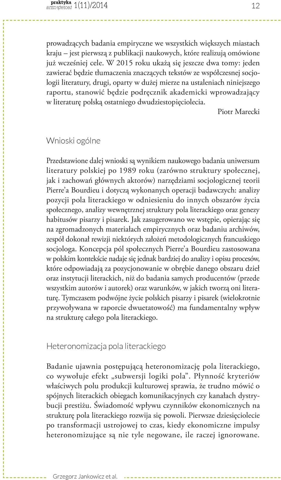 stanowić będzie podręcznik akademicki wprowadzający w literaturę polską ostatniego dwudziestopięciolecia.