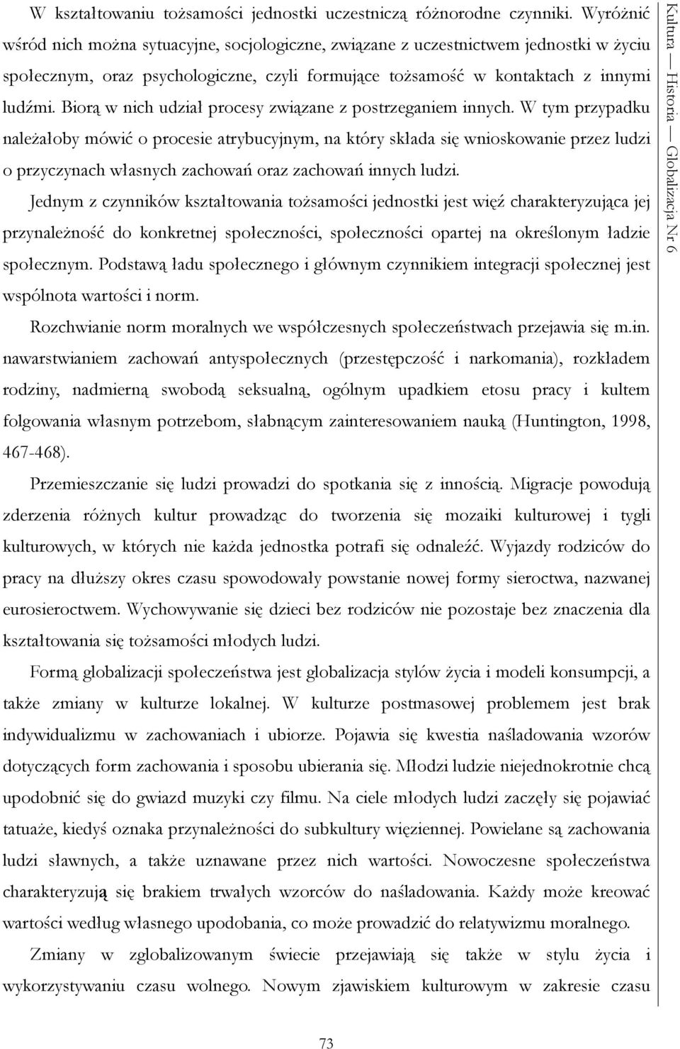 Biorą w nich udział procesy związane z postrzeganiem innych.