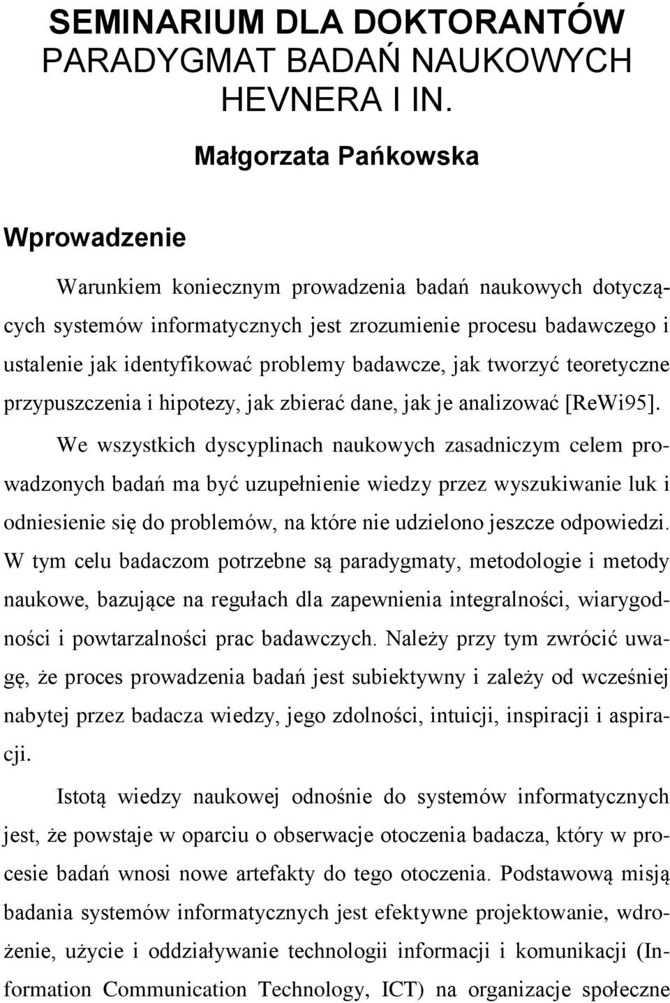 badawcze, jak tworzyć teoretyczne przypuszczenia i hipotezy, jak zbierać dane, jak je analizować [ReWi95].