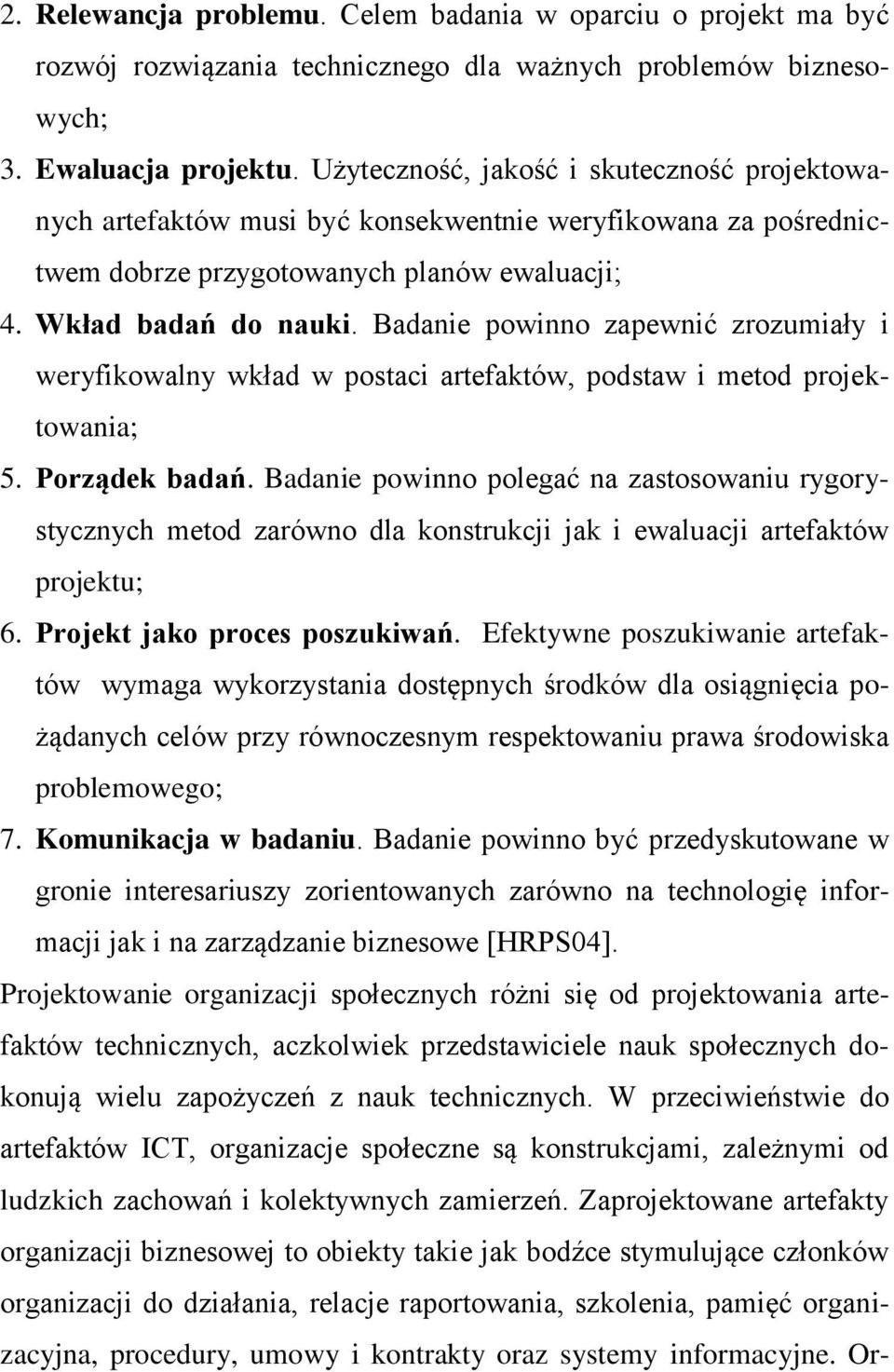 Badanie powinno zapewnić zrozumiały i weryfikowalny wkład w postaci artefaktów, podstaw i metod projektowania; 5. Porządek badań.