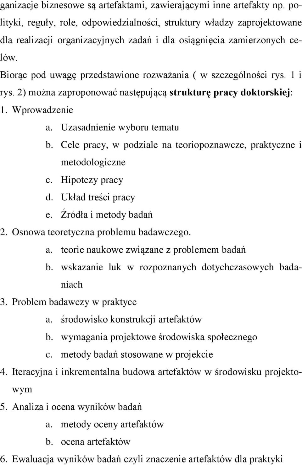 Biorąc pod uwagę przedstawione rozważania ( w szczególności rys. 1 i rys. 2) można zaproponować następującą strukturę pracy doktorskiej: 1. Wprowadzenie a. Uzasadnienie wyboru tematu b.