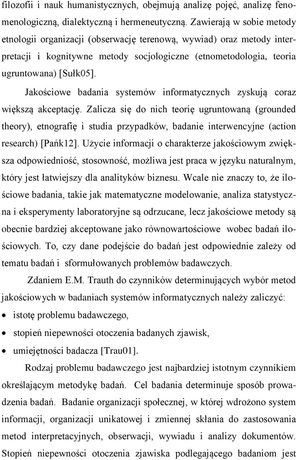 Jakościowe badania systemów informatycznych zyskują coraz większą akceptację.