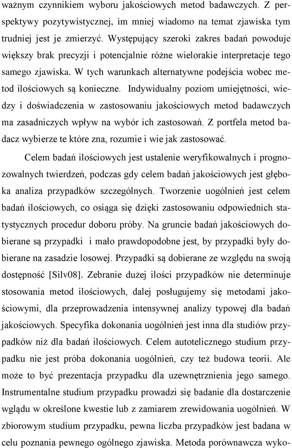 W tych warunkach alternatywne podejścia wobec metod ilościowych są konieczne.