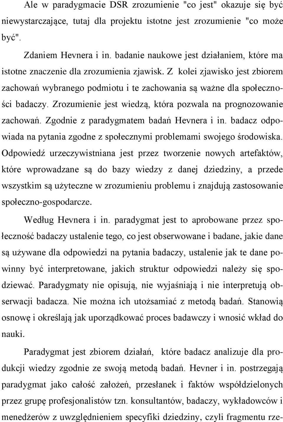 Zrozumienie jest wiedzą, która pozwala na prognozowanie zachowań. Zgodnie z paradygmatem badań Hevnera i in. badacz odpowiada na pytania zgodne z społecznymi problemami swojego środowiska.