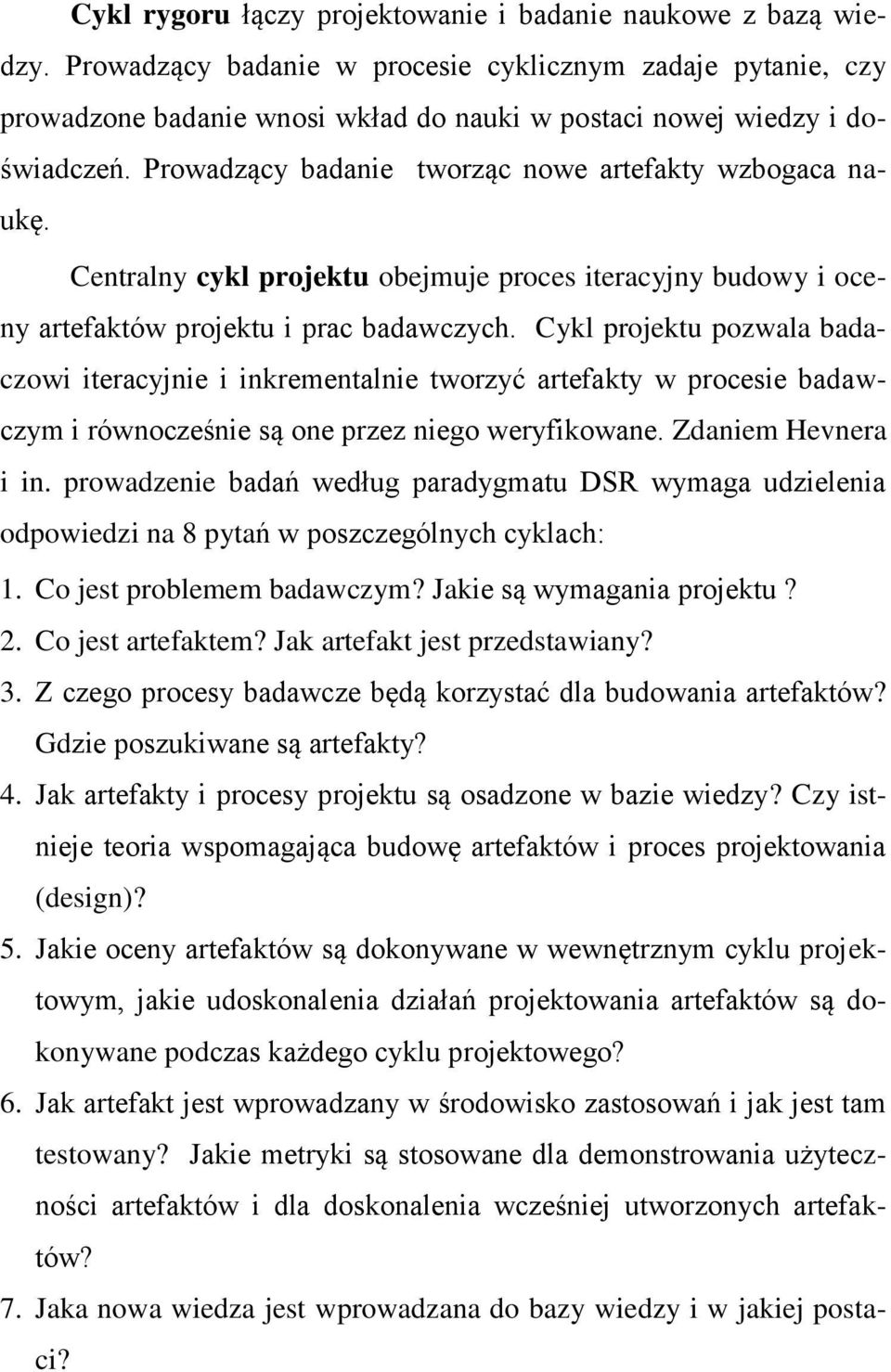 Centralny cykl projektu obejmuje proces iteracyjny budowy i oceny artefaktów projektu i prac badawczych.