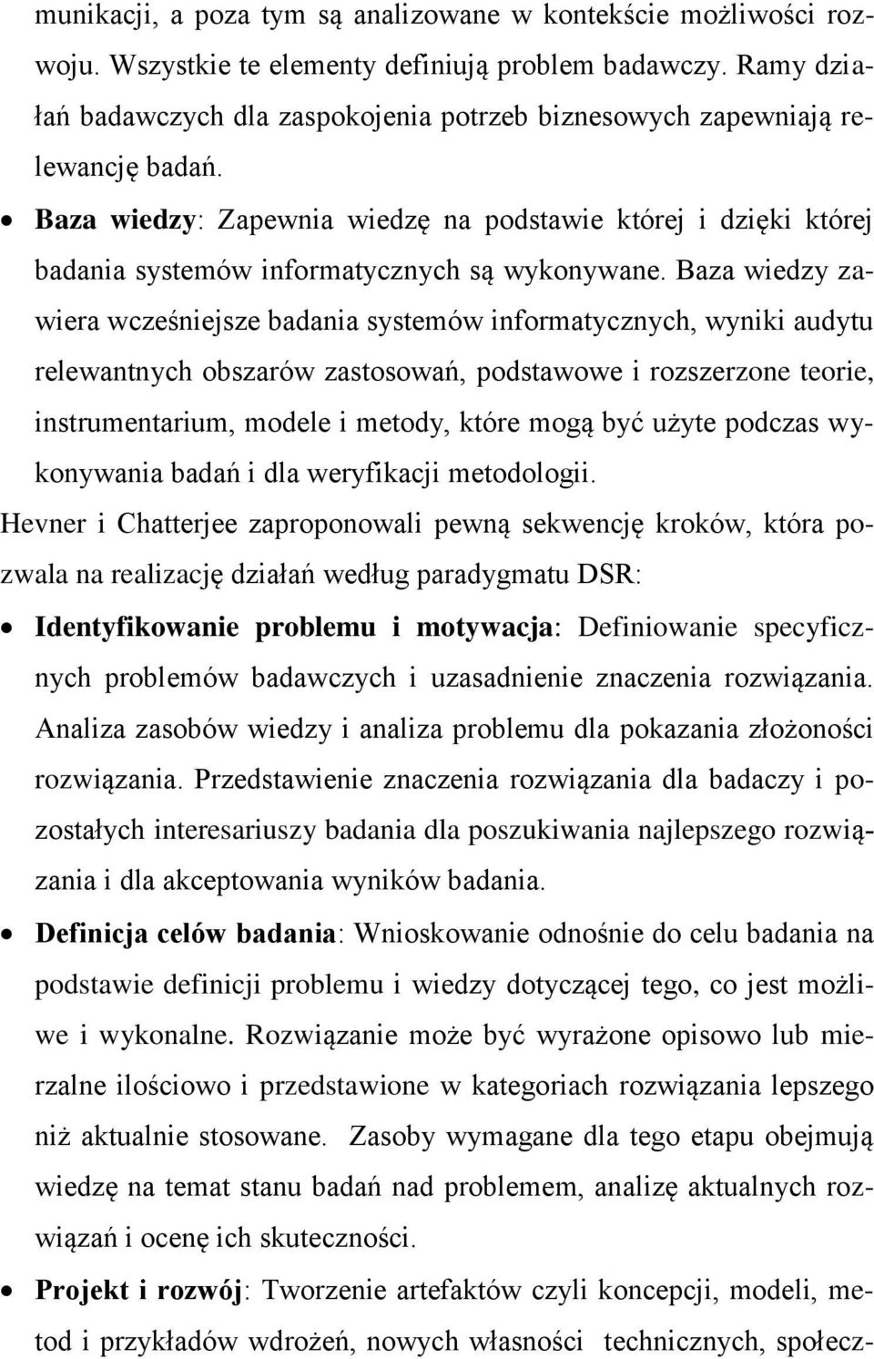 Baza wiedzy: Zapewnia wiedzę na podstawie której i dzięki której badania systemów informatycznych są wykonywane.