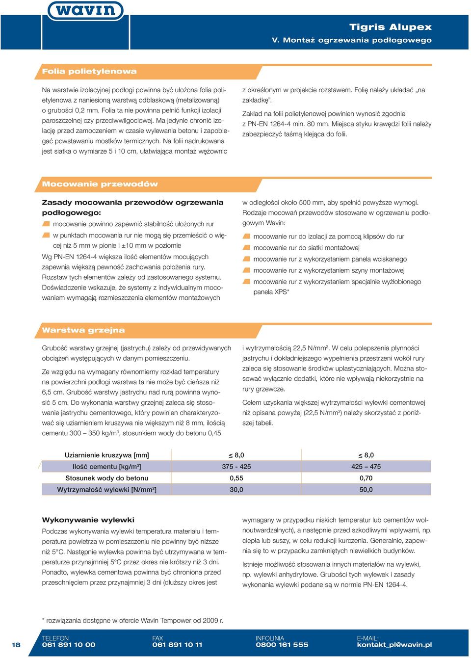 Na folii nadrukowana jest siatka o wymiarze 5 i 10 cm, ułatwiająca montaż wężownic z określonym w projekcie rozstawem. Folię należy układać na zakładkę.