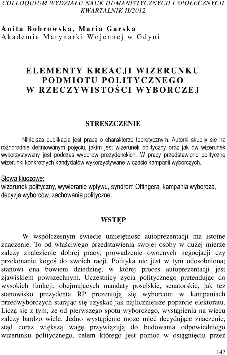 Autorki skupiły się na różnorodnie definiowanym pojęciu, jakim jest wizerunek polityczny oraz jak ów wizerunek wykorzystywany jest podczas wyborów prezydenckich.