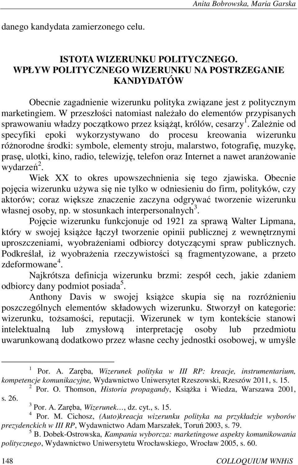 W przeszłości natomiast należało do elementów przypisanych sprawowaniu władzy początkowo przez książąt, królów, cesarzy 1.