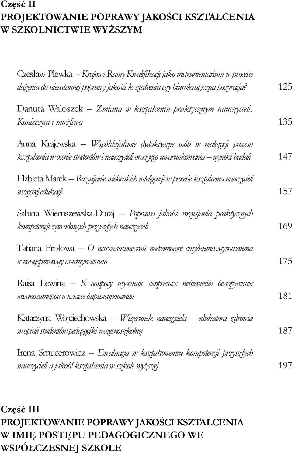 Konieczna i możliwa 135 Anna Krajewska Współdziałanie dydaktyczne osób w realizacji procesu kształcenia w ocenie studentów i nauczycieli oraz jego uwarunkowania wyniki badań 147 Elżbieta Marek