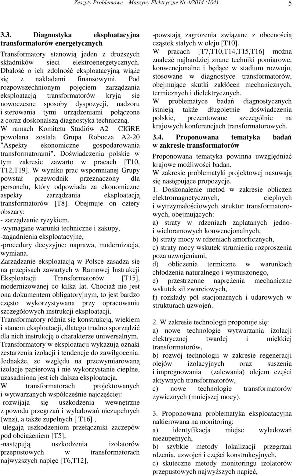 Pod rozpowszechnionym pojęciem zarządzania eksploatacją transformatorów kryją się nowoczesne sposoby dyspozycji, nadzoru i sterowania tymi urządzeniami połączone z coraz doskonalszą diagnostyka