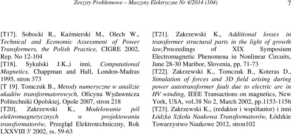 , Metody numeryczne w analizie ukadów transformatorowych, Oficyna Wydawnicza Politechniki Opolskiej, Opole 2007, stron 218 [T20]. Zakrzewski K.