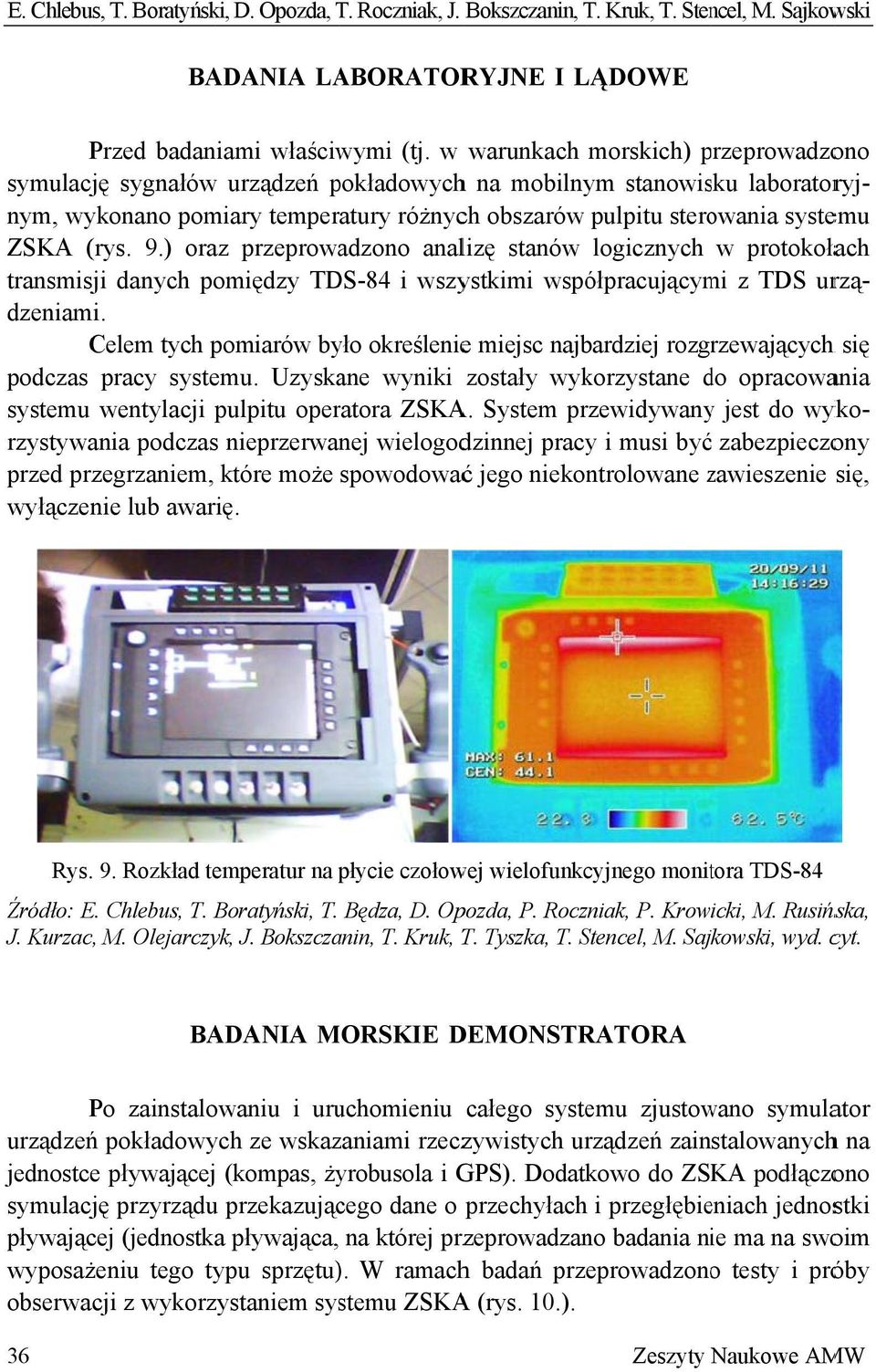 ) oraz przeprowadzono analizę stanów logicznych w protokołach transmisji danych pomiędzy TDS-84 i wszystkimi współpracującymi z TDS urzą- dzeniami.