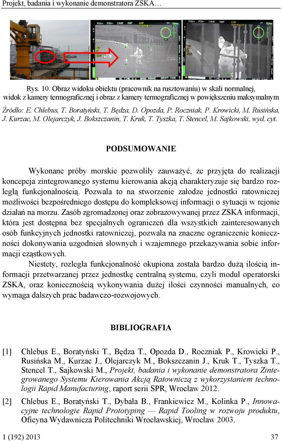 pozwoliły zauważyć, że przyjęta do realizacji koncepcja zintegrowanego systemu kierowania akcją charakteryzuje się bardzo rozległą funkcjonalnością.