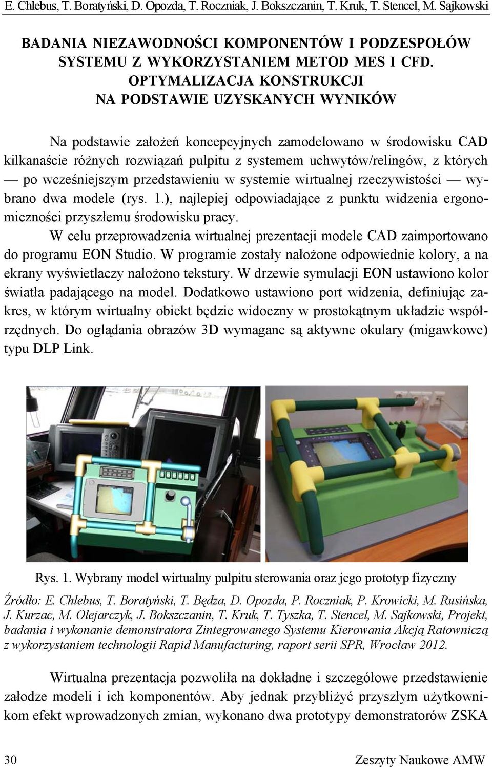 których po wcześniejszym przedstawieniu w systemie wirtualnej rzeczywistości wybrano dwa modele (rys. 1.), najlepiej odpowiadające z punktu widzenia ergonomiczności przyszłemu środowisku pracy.