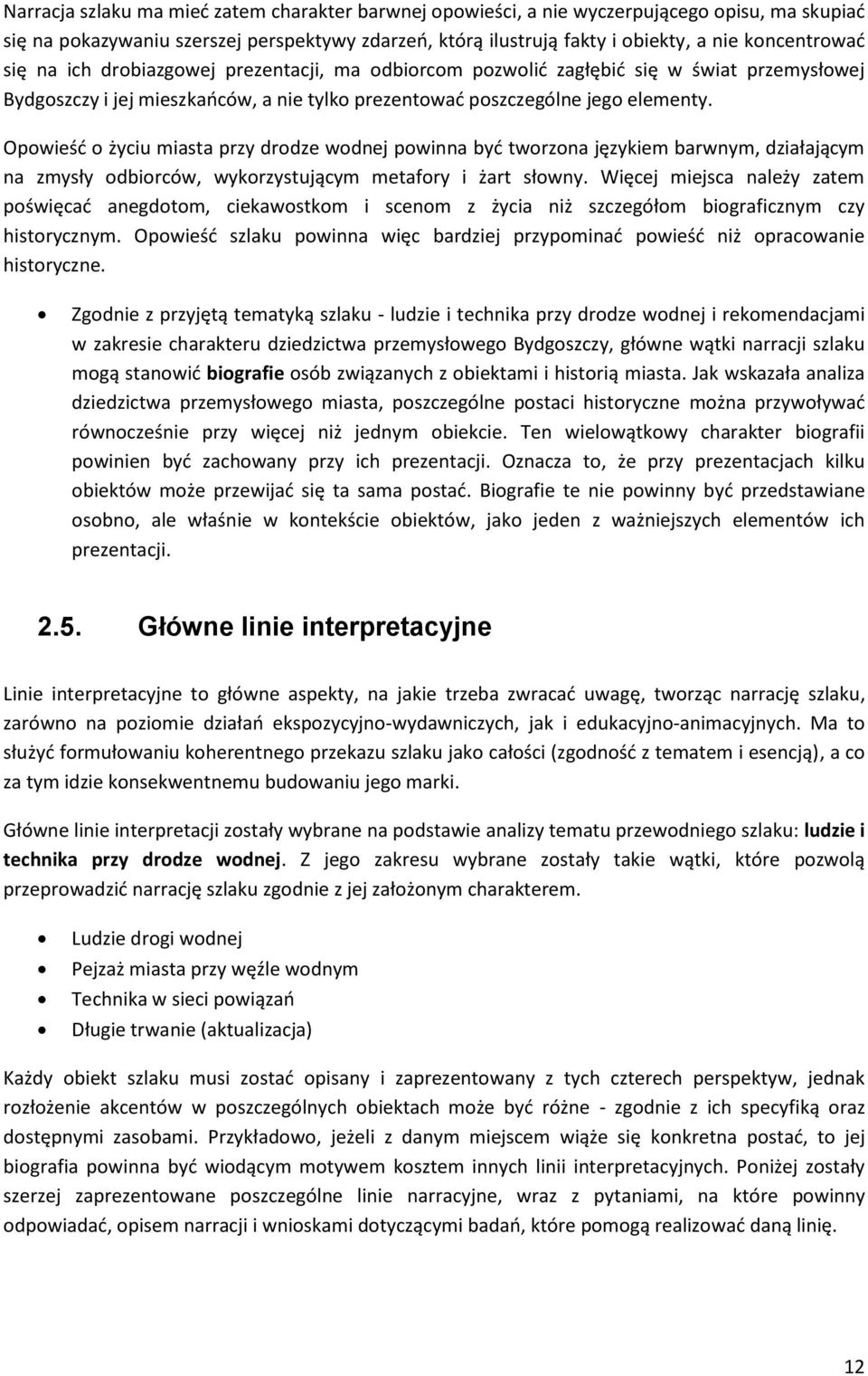 Opowieść o życiu miasta przy drodze wodnej powinna być tworzona językiem barwnym, działającym na zmysły odbiorców, wykorzystującym metafory i żart słowny.