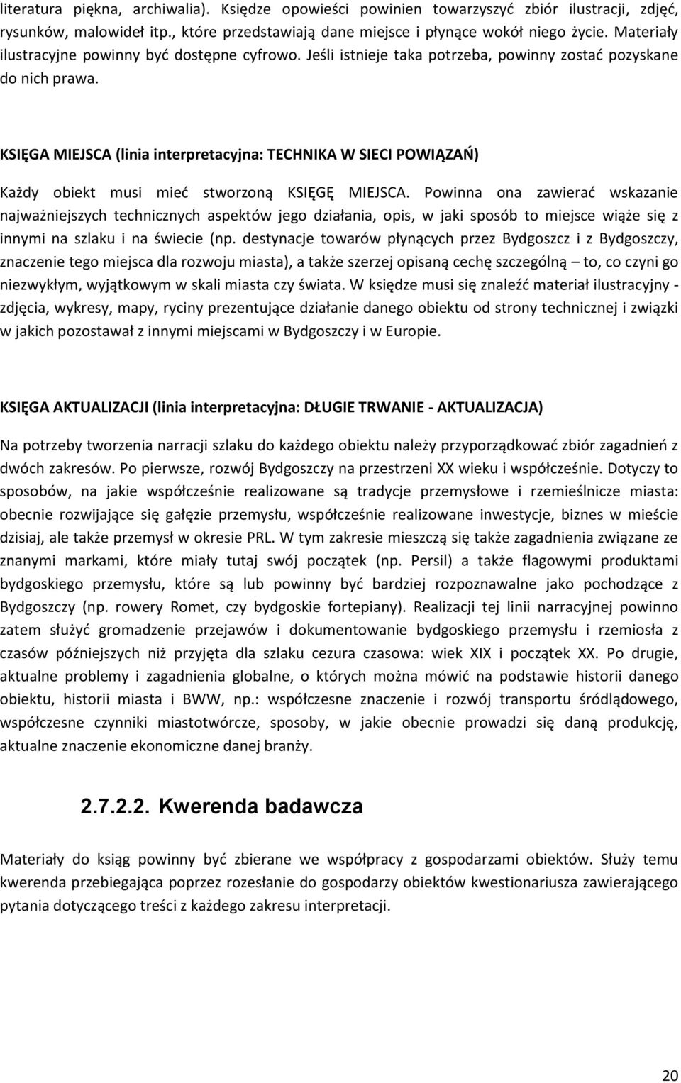 KSIĘGA MIEJSCA (linia interpretacyjna: TECHNIKA W SIECI POWIĄZAŃ) Każdy obiekt musi mieć stworzoną KSIĘGĘ MIEJSCA.