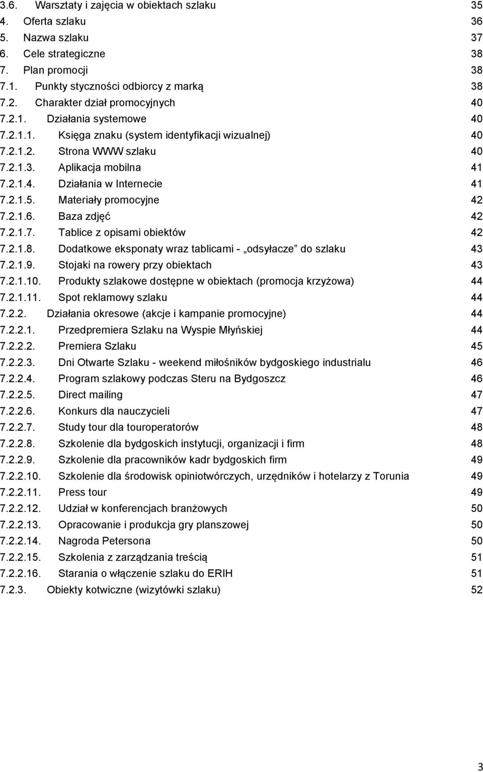 2.1.5. Materiały promocyjne 42 7.2.1.6. Baza zdjęć 42 7.2.1.7. Tablice z opisami obiektów 42 7.2.1.8. Dodatkowe eksponaty wraz tablicami - odsyłacze do szlaku 43 7.2.1.9.