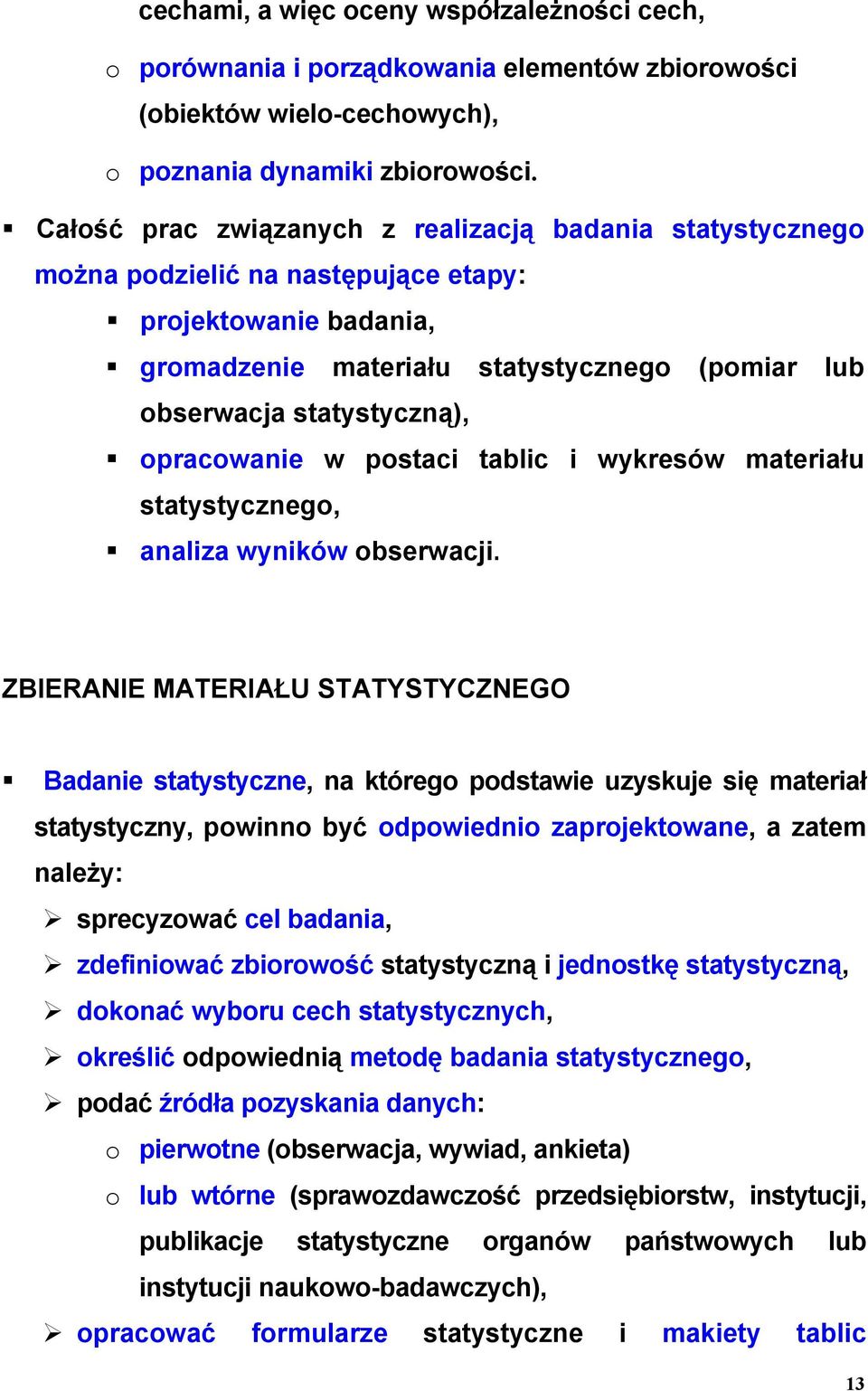 opracowanie w postaci tablic i wykresów materiału statystycznego, analiza wyników obserwacji.