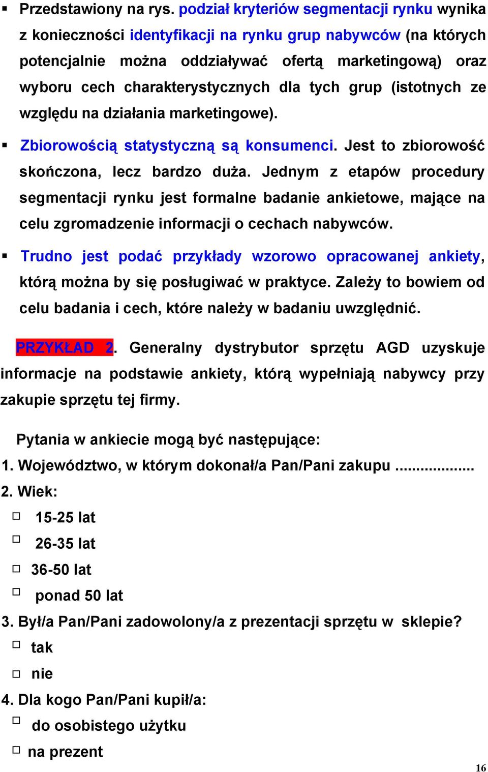 tych grup (istotnych ze względu na działania marketingowe). Zbiorowością statystyczną są konsumenci. Jest to zbiorowość skończona, lecz bardzo duża.