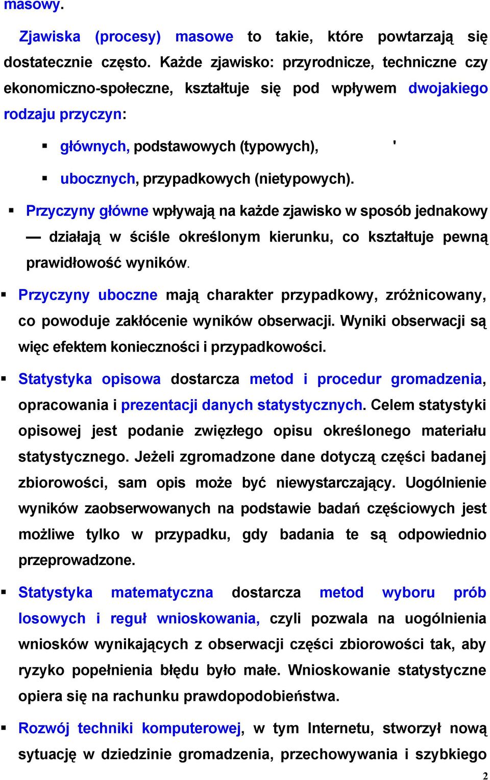 Przyczyny główne wpływają na każde zjawisko w sposób jednakowy działają w ściśle określonym kierunku, co kształtuje pewną prawidłowość wyników.