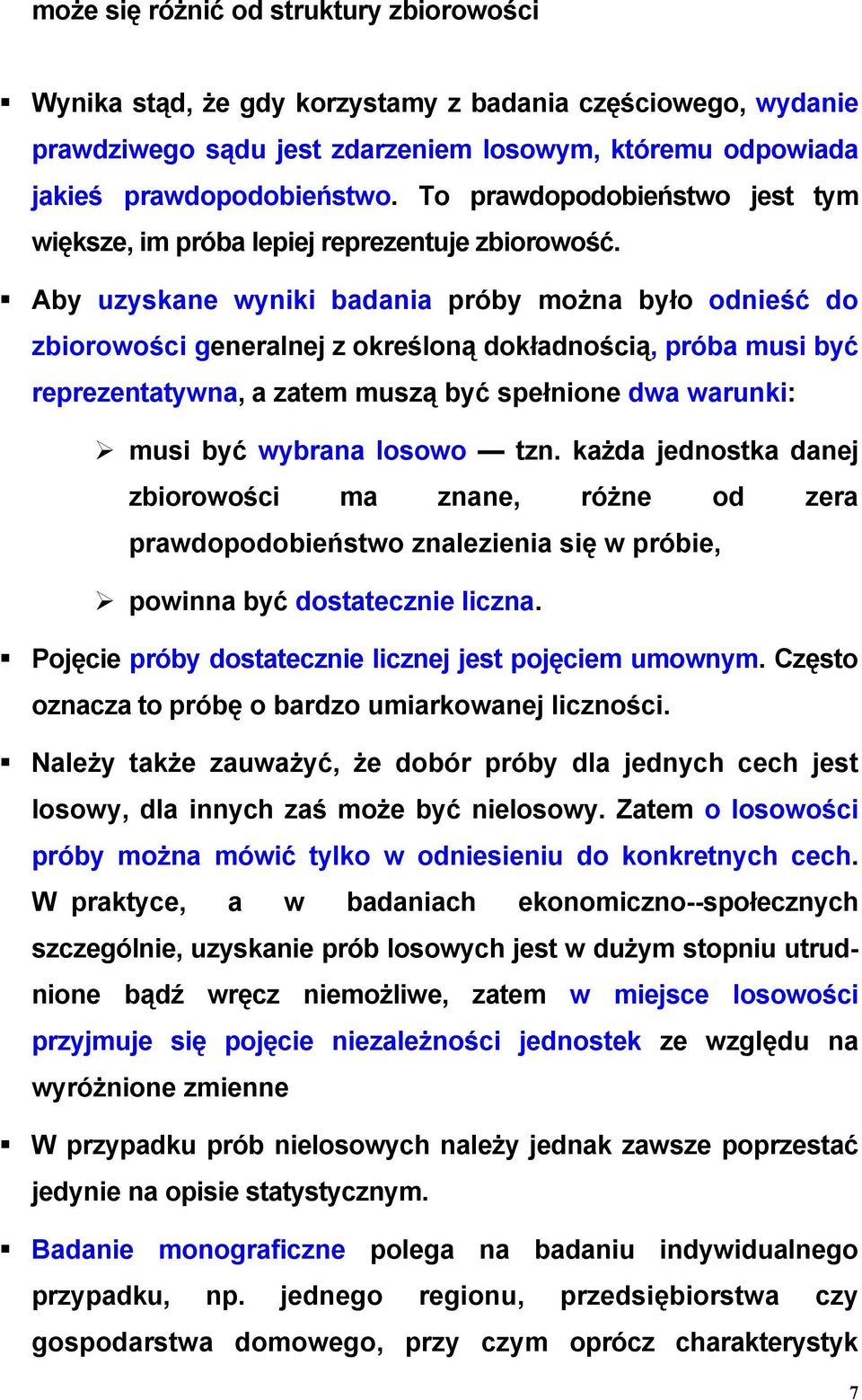 Aby uzyskane wyniki badania próby można było odnieść do zbiorowości generalnej z określoną dokładnością, próba musi być reprezentatywna, a zatem muszą być spełnione dwa warunki: musi być wybrana