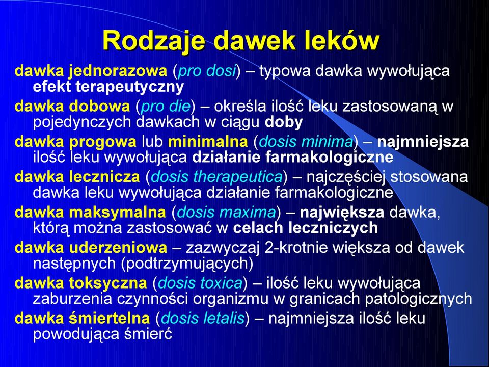 farmakologiczne dawka maksymalna (dosis maxima) największa dawka, którą można zastosować w celach leczniczych dawka uderzeniowa zazwyczaj 2-krotnie większa od dawek następnych