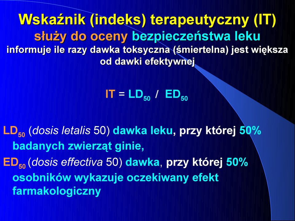 LD 50 (dosis letalis 50) dawka leku, przy której 50% badanych zwierząt ginie, ED 50