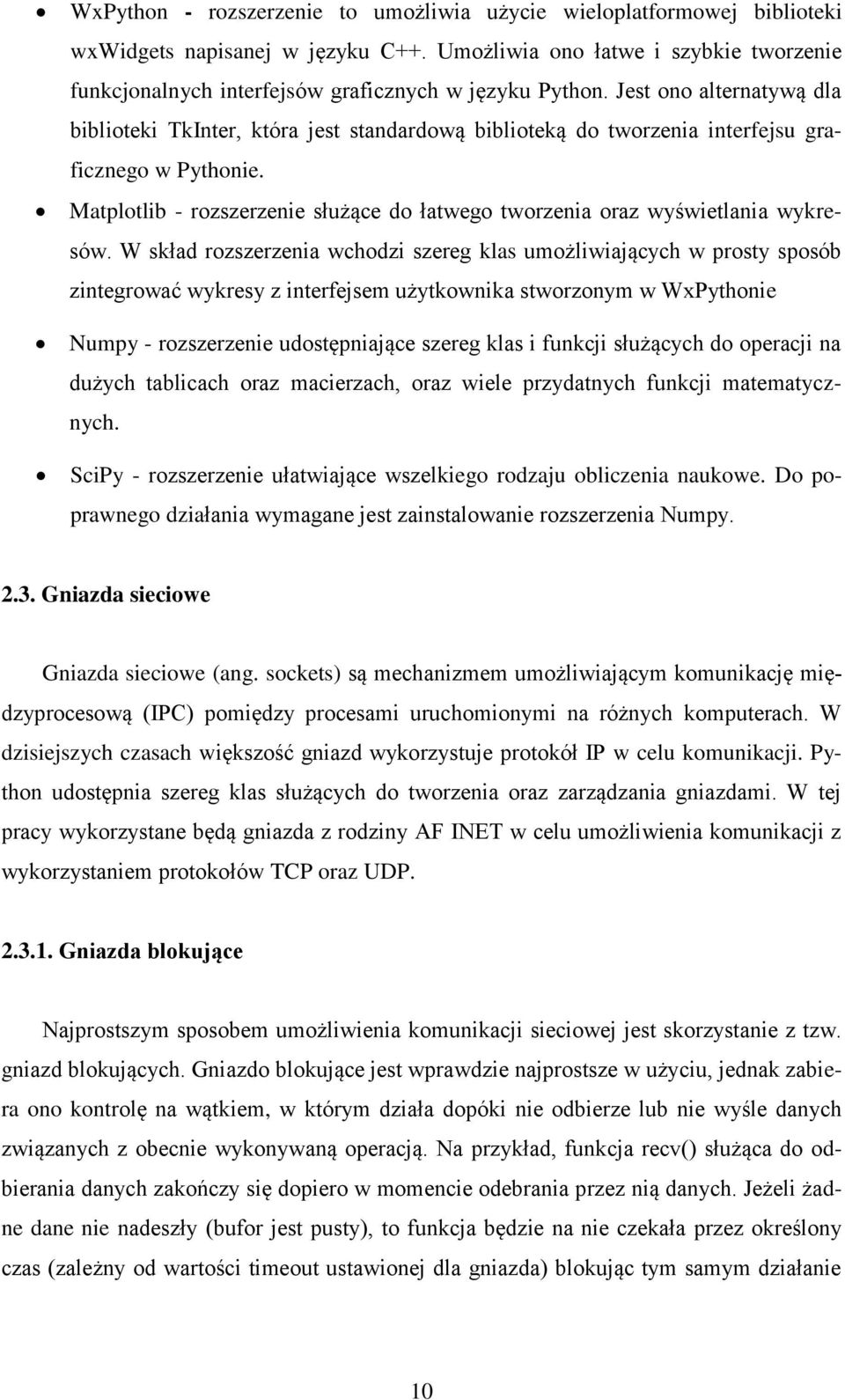 Jest ono alternatywą dla biblioteki TkInter, która jest standardową biblioteką do tworzenia interfejsu graficznego w Pythonie.