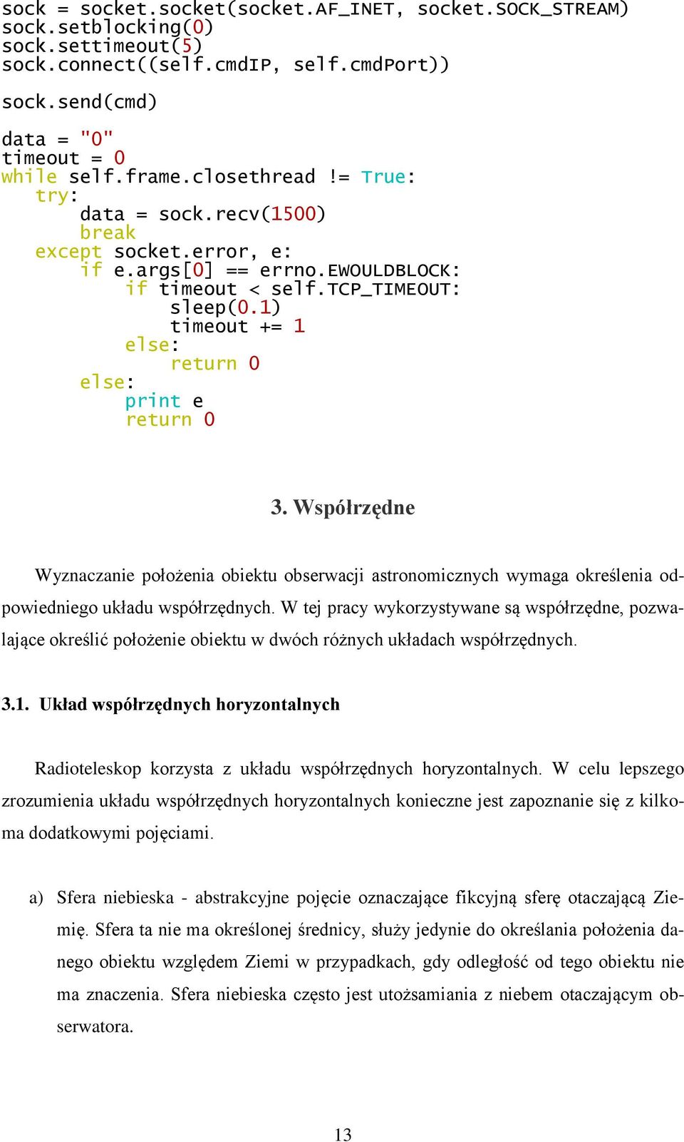 1) timeout += 1 else: return 0 else: print e return 0 3. Współrzędne Wyznaczanie położenia obiektu obserwacji astronomicznych wymaga określenia odpowiedniego układu współrzędnych.