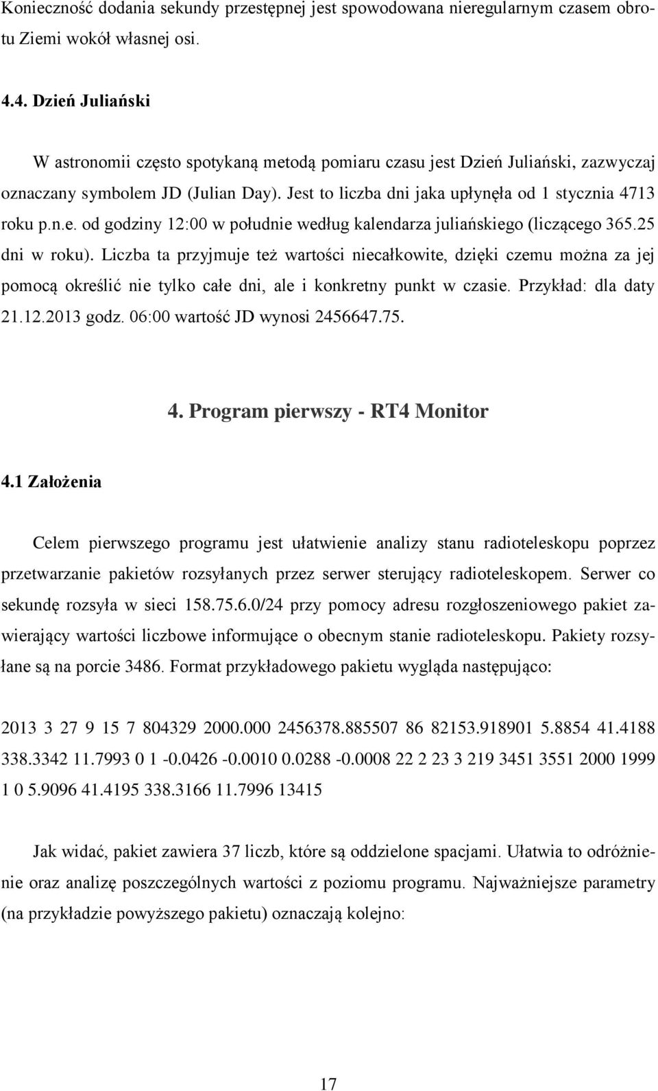 25 dni w roku). Liczba ta przyjmuje też wartości niecałkowite, dzięki czemu można za jej pomocą określić nie tylko całe dni, ale i konkretny punkt w czasie. Przykład: dla daty 21.12.2013 godz.