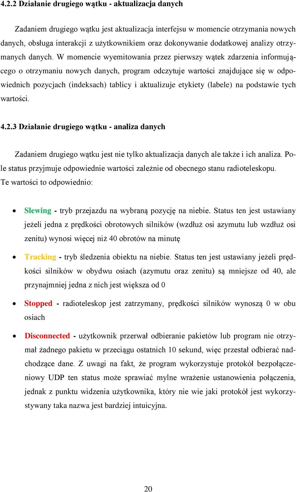 W momencie wyemitowania przez pierwszy wątek zdarzenia informującego o otrzymaniu nowych danych, program odczytuje wartości znajdujące się w odpowiednich pozycjach (indeksach) tablicy i aktualizuje