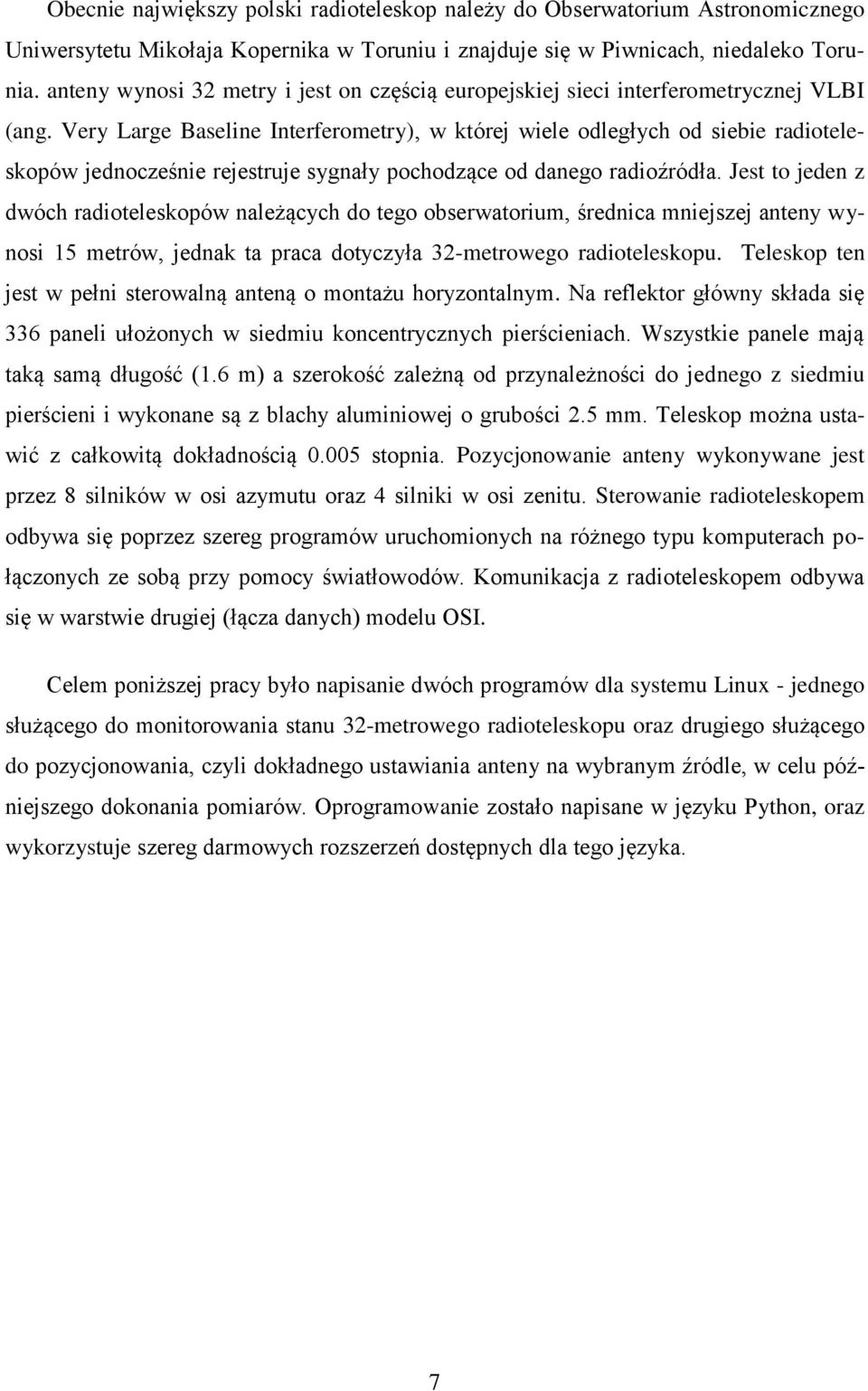 Very Large Baseline Interferometry), w której wiele odległych od siebie radioteleskopów jednocześnie rejestruje sygnały pochodzące od danego radioźródła.