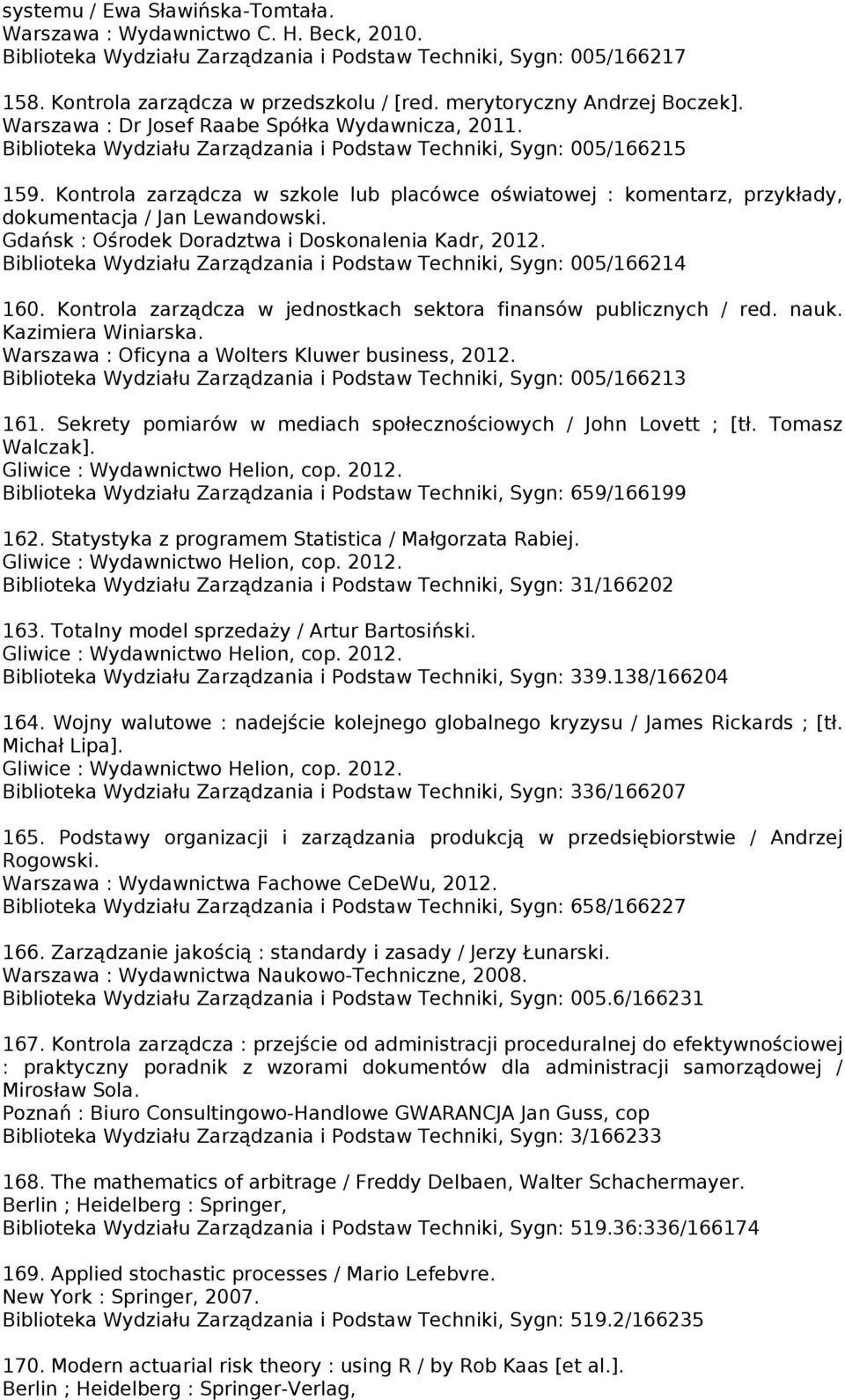 Kontrola zarządcza w szkole lub placówce oświatowej : komentarz, przykłady, dokumentacja / Jan Lewandowski. Gdańsk : Ośrodek Doradztwa i Doskonalenia Kadr, 2012.