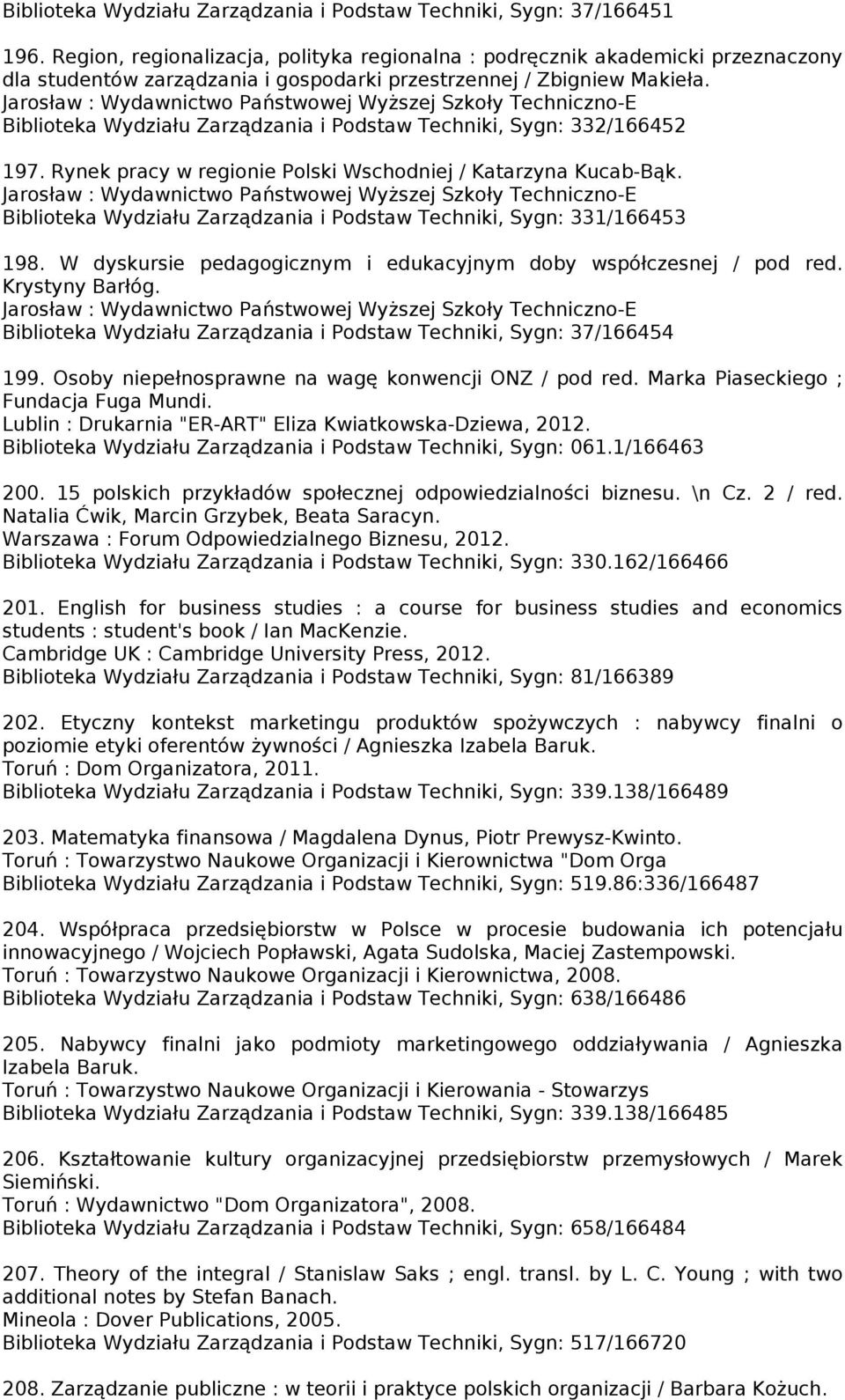 Jarosław : Wydawnictwo Państwowej Wyższej Szkoły Techniczno-E Biblioteka Wydziału Zarządzania i Podstaw Techniki, Sygn: 332/166452 197. Rynek pracy w regionie Polski Wschodniej / Katarzyna Kucab-Bąk.