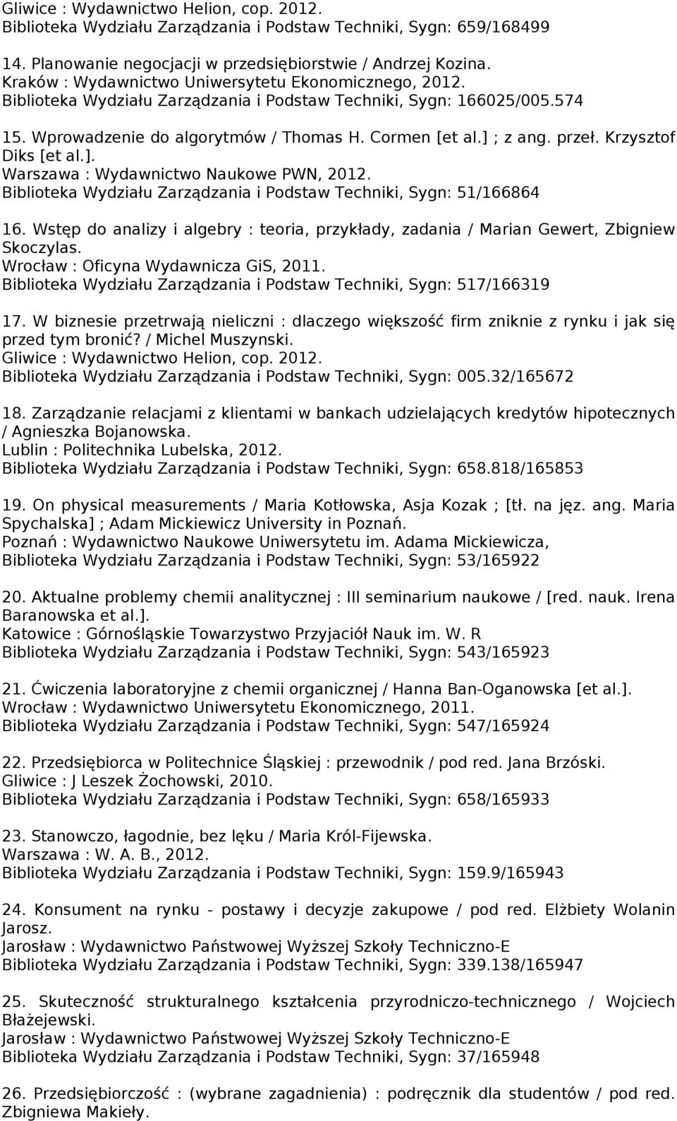 przeł. Krzysztof Diks [et al.]. Warszawa : Wydawnictwo Naukowe PWN, 2012. Biblioteka Wydziału Zarządzania i Podstaw Techniki, Sygn: 51/166864 16.