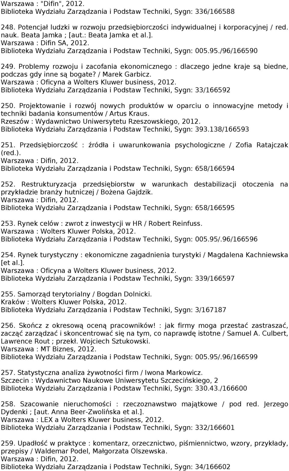 Problemy rozwoju i zacofania ekonomicznego : dlaczego jedne kraje są biedne, podczas gdy inne są bogate? / Marek Garbicz. Warszawa : Oficyna a Wolters Kluwer business, 2012.