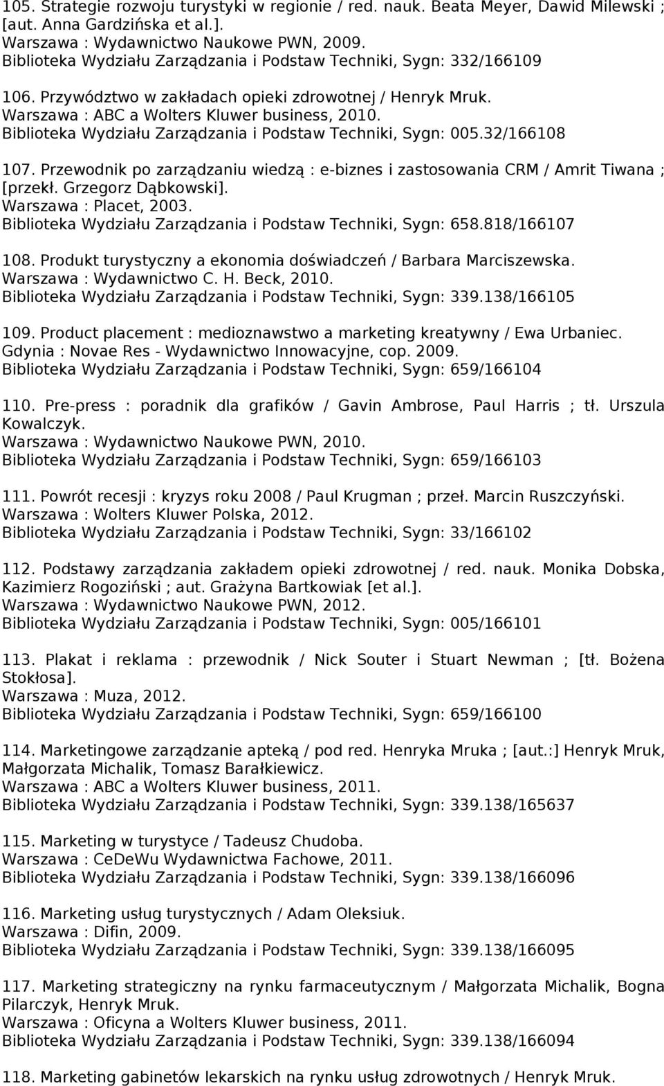 Biblioteka Wydziału Zarządzania i Podstaw Techniki, Sygn: 005.32/166108 107. Przewodnik po zarządzaniu wiedzą : e-biznes i zastosowania CRM / Amrit Tiwana ; [przekł. Grzegorz Dąbkowski].