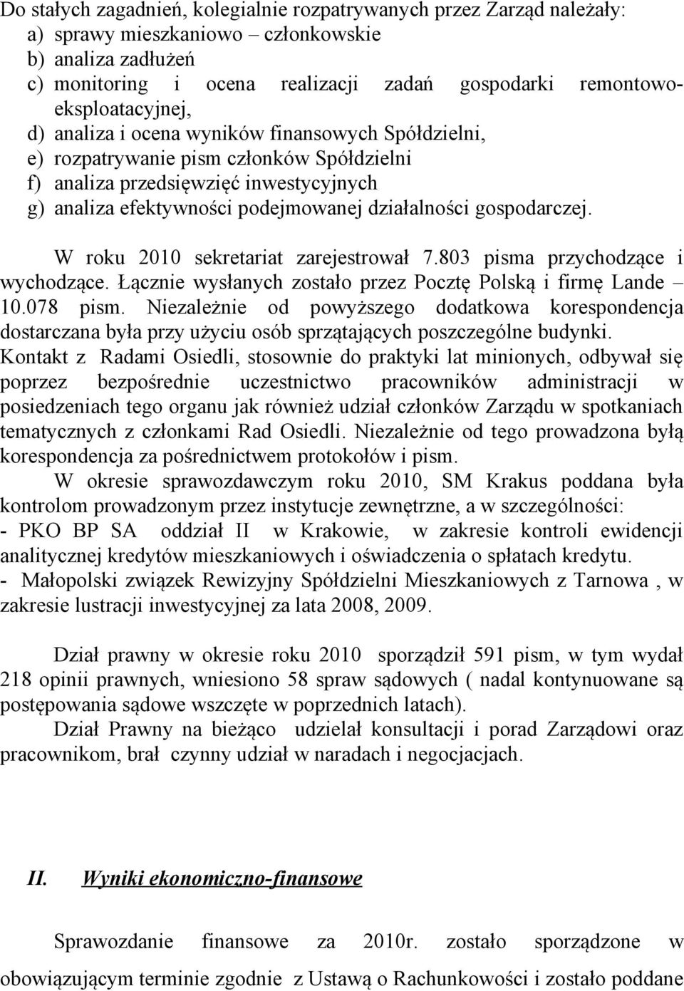 działalności gospodarczej. W roku 2010 sekretariat zarejestrował 7.803 pisma przychodzące i wychodzące. Łącznie wysłanych zostało przez Pocztę Polską i firmę Lande 10.078 pism.