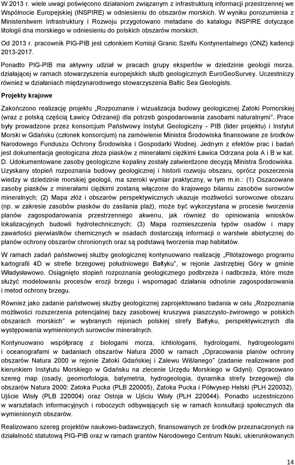 pracownik PIG-PIB jest członkiem Komisji Granic Szelfu Kontynentalnego (ONZ) kadencji 2013-2017.