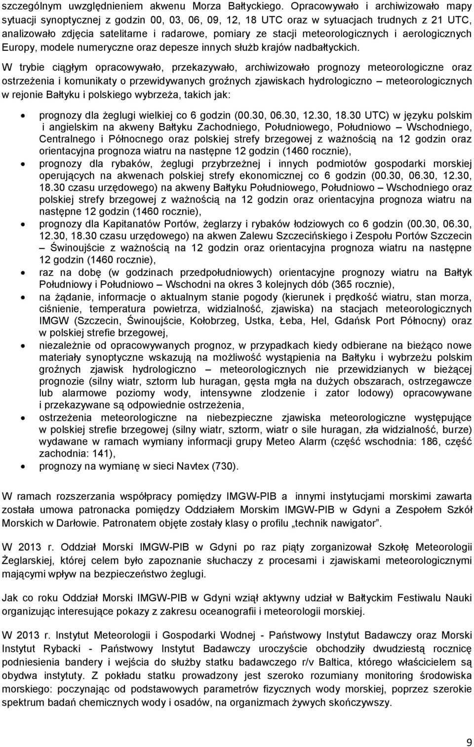 meteorologicznych i aerologicznych Europy, modele numeryczne oraz depesze innych służb krajów nadbałtyckich.