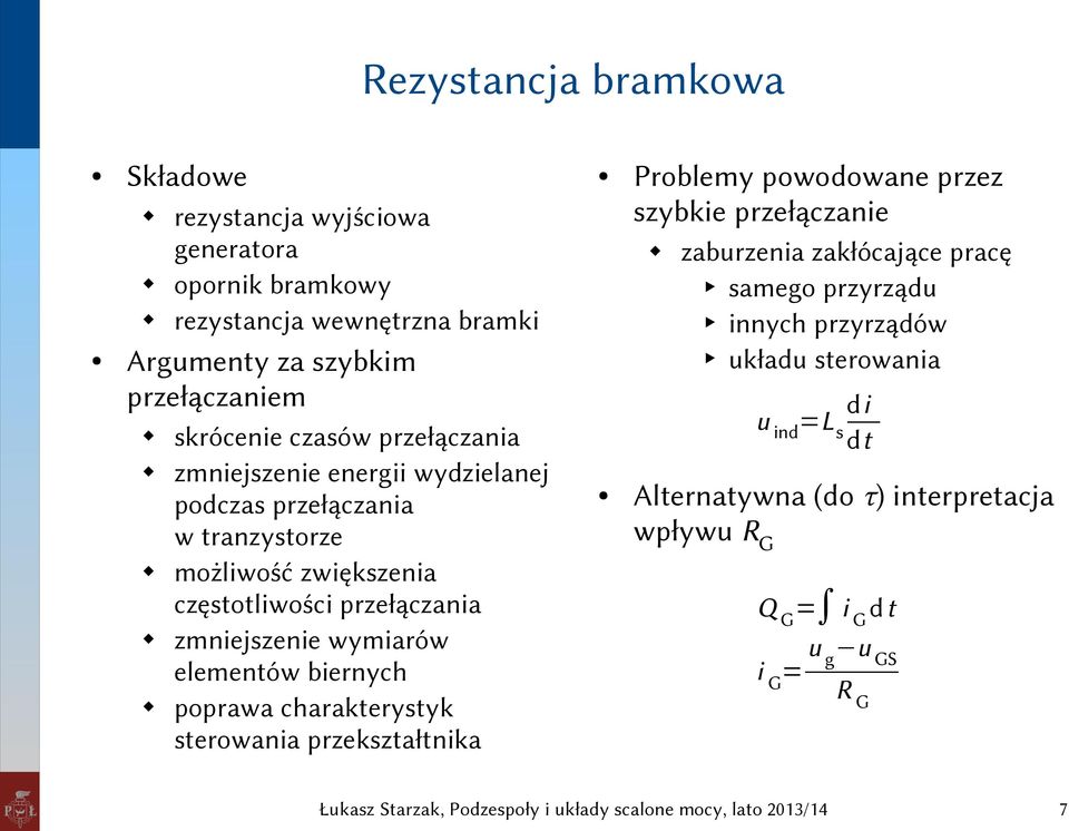 zmniejszenie wymiarów elementów biernych poprawa charakterystyk sterowania przekształtnika Problemy powodowane przez szybkie przełączanie zaburzenia