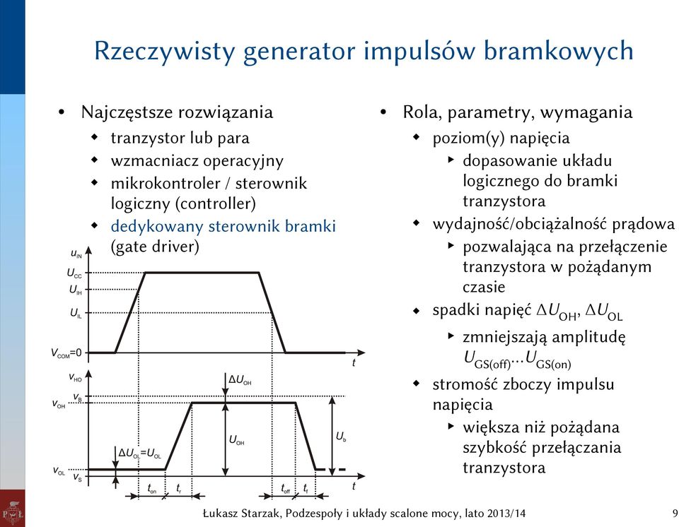 logicznego do bramki tranzystora wydajność/obciążalność prądowa pozwalająca na przełączenie tranzystora w pożądanym czasie spadki