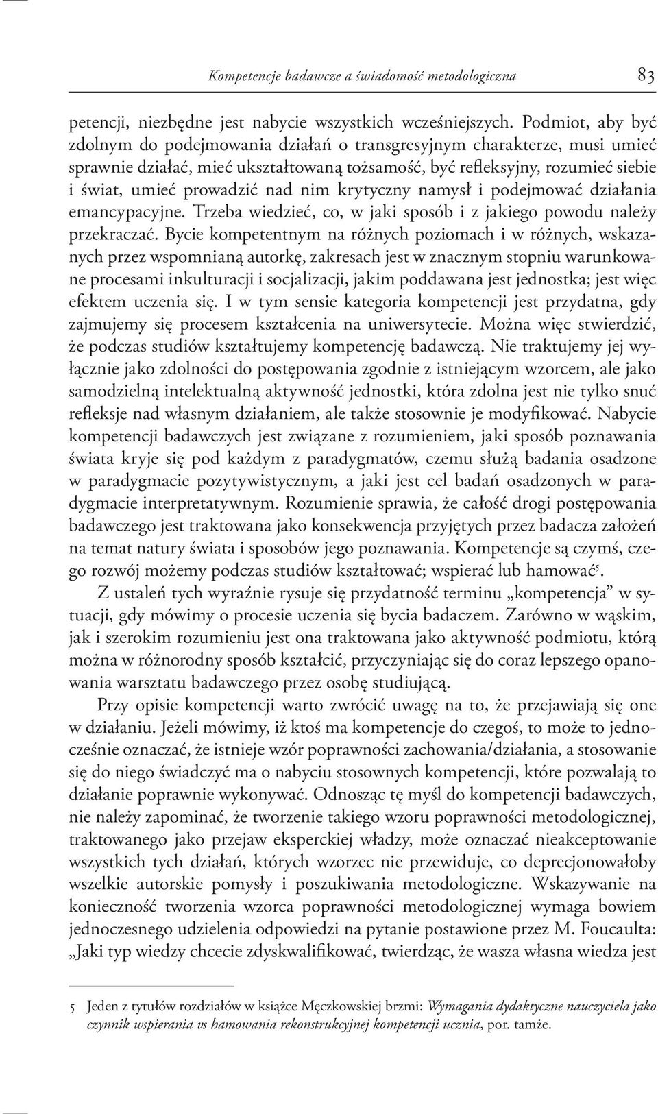 nim krytyczny namysł i podejmować działania emancypacyjne. Trzeba wiedzieć, co, w jaki sposób i z jakiego powodu należy przekraczać.